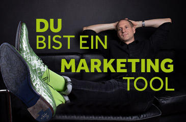 Du bist ein Marketing-Tool!